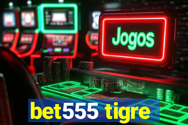 bet555 tigre